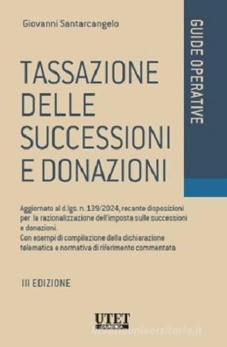 Tassazione delle successioni e donazioni. Aggiornato al d.lgs. n. 139/2024, recante disposizioni per la razionalizzazione dell'imposta sulle successioni e donazioni