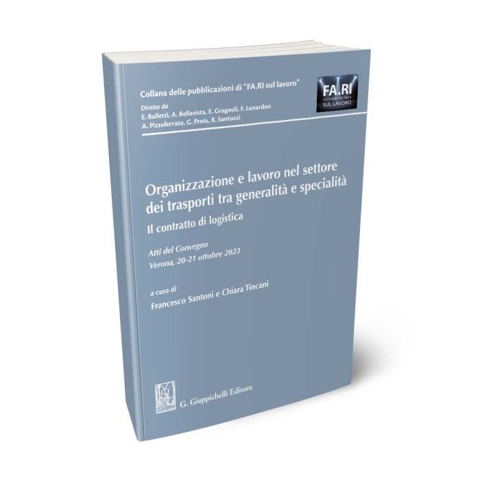 Organizzazione e lavoro nel settore dei trasporti tra generalità e specialità. Il contratto di logistica - Libreria Giuridica Sauzano